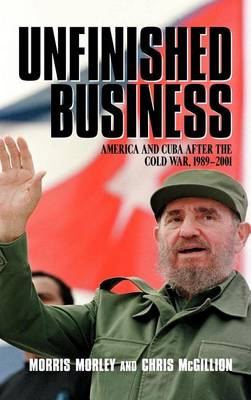 Book cover for Unfinished Business: America and Cuba After the Cold War, 1989-2001