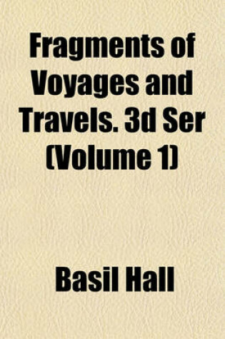 Cover of Fragments of Voyages and Travels. 3D Ser (Volume 1)