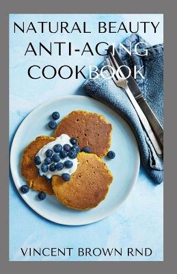 Book cover for Natural Beauty Antiaging Cookbook