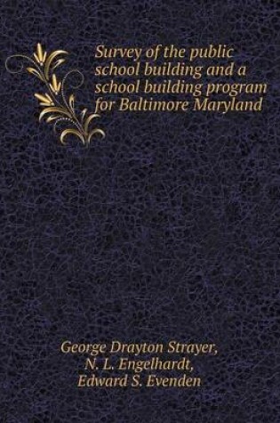 Cover of Survey of the public school building and a school building program for Baltimore Maryland