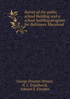 Book cover for Survey of the public school building and a school building program for Baltimore Maryland