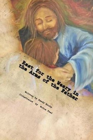 Cover of Rest for the Weary in the Arms of the Father