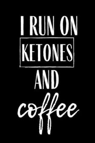 Cover of I Run On Ketones And Coffee
