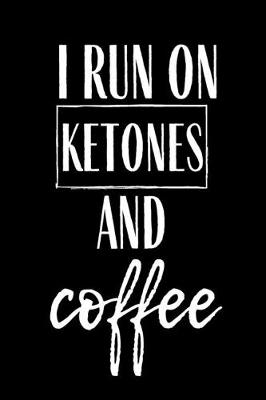 Book cover for I Run On Ketones And Coffee