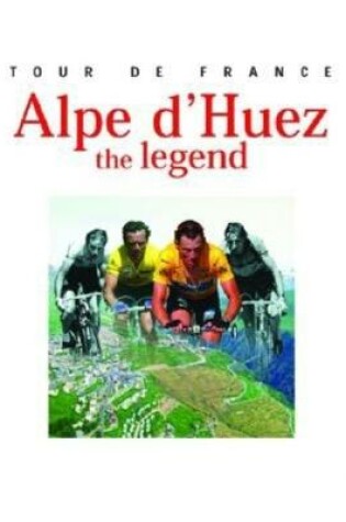 Cover of Tour De France, Alpe D'Huez the Legend