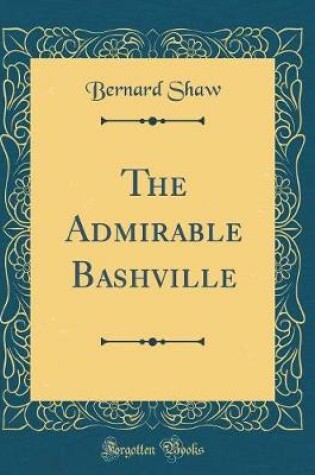 Cover of The Admirable Bashville (Classic Reprint)