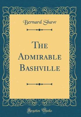 Book cover for The Admirable Bashville (Classic Reprint)