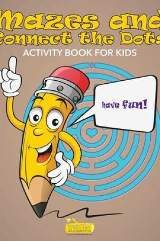 Cover of Mazes and Connect the Dots Activity Book for Kids