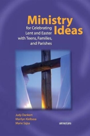 Cover of Ministry Ideas for Celebrating Lent and Easter with Teens, Families, and Parishes