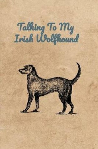 Cover of Talking To My Irish Wolfhound