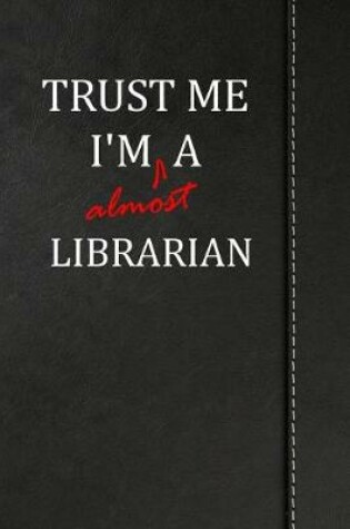 Cover of Trust Me I'm Almost a Librarian