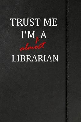 Book cover for Trust Me I'm Almost a Librarian