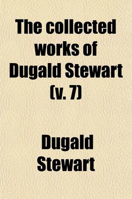 Book cover for The Collected Works of Dugald Stewart (Volume 7)