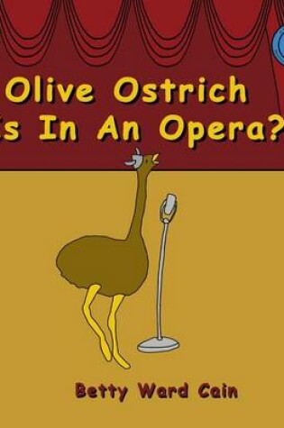 Cover of Olive Ostrich Is In An Opera?