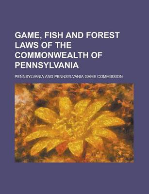 Book cover for Game, Fish and Forest Laws of the Commonwealth of Pennsylvania