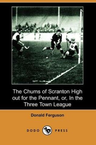 Cover of The Chums of Scranton High Out for the Pennant, Or, in the Three Town League (Dodo Press)