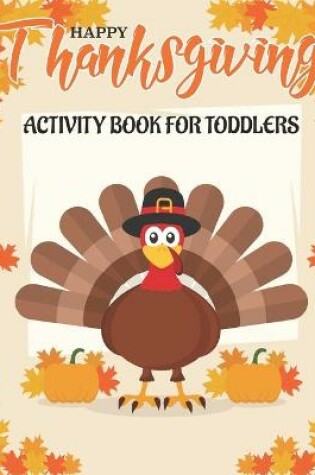 Cover of Happy Thanksgiving Activity Book for Toddlers