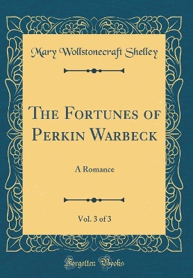 Book cover for The Fortunes of Perkin Warbeck, Vol. 3 of 3: A Romance (Classic Reprint)