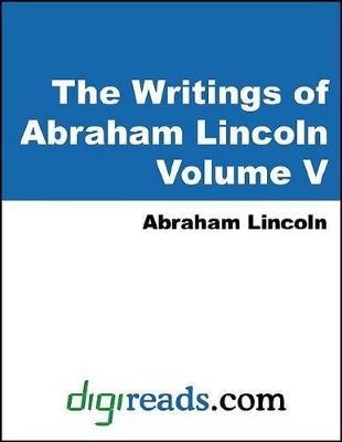 Book cover for The Writings of Abraham Lincoln, Volume 5 (1858-1862)