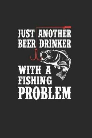 Cover of Just Another Beer Drinker With A Fishing Problem