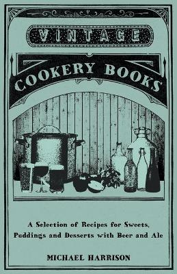 Book cover for A Selection of Recipes for Sweets, Puddings and Desserts with Beer and Ale