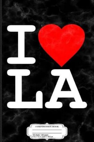 Cover of I Love La Los Angeles Composition Notebook