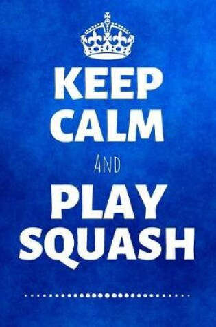 Cover of Keep Calm And Play Squash