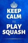 Book cover for Keep Calm And Play Squash