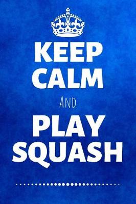 Cover of Keep Calm And Play Squash