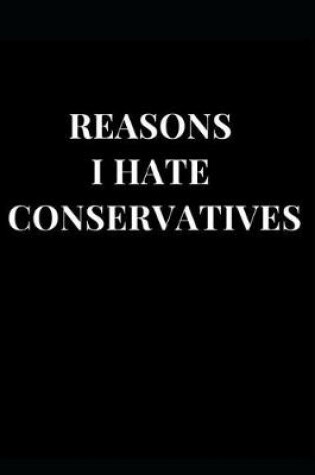 Cover of Reasons I Hate Conservatives