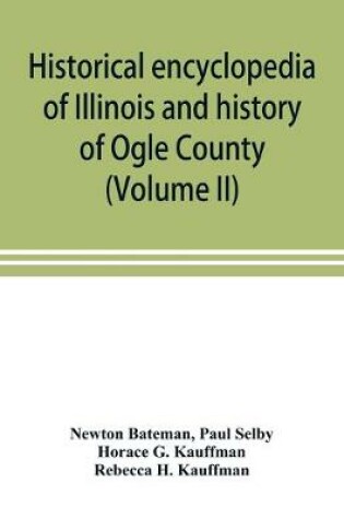 Cover of Historical encyclopedia of Illinois and history of Ogle County (Volume II)