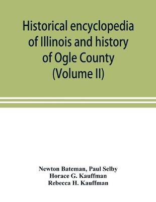 Book cover for Historical encyclopedia of Illinois and history of Ogle County (Volume II)