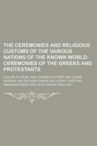 Cover of The Ceremonies and Religious Customs of the Various Nations of the Known World; Ceremonies of the Greeks and Protestants