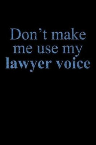 Cover of Don't Make Me Use My Lawyer Voice