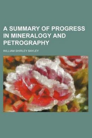 Cover of A Summary of Progress in Mineralogy and Petrography