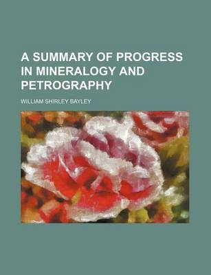 Book cover for A Summary of Progress in Mineralogy and Petrography