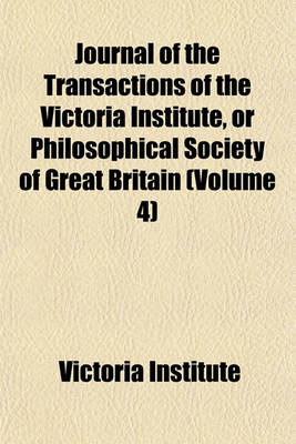 Book cover for Journal of the Transactions of the Victoria Institute, or Philosophical Society of Great Britain Volume 4