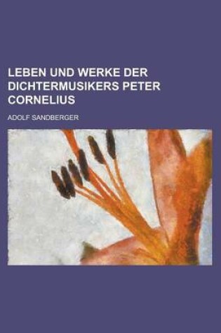 Cover of Leben Und Werke Der Dichtermusikers Peter Cornelius