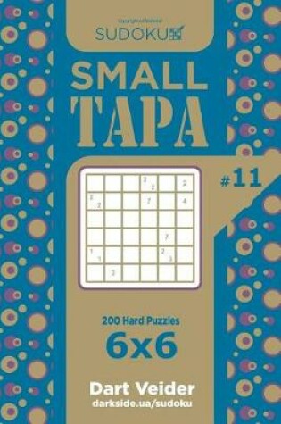 Cover of Sudoku Small Tapa - 200 Hard Puzzles 6x6 (Volume 11)