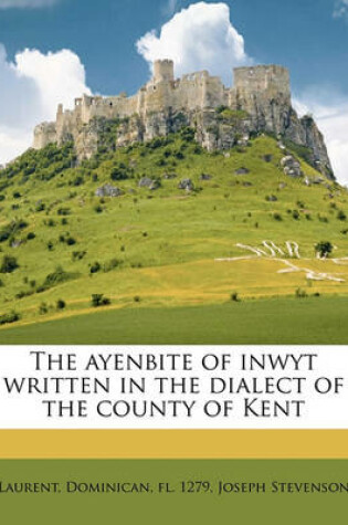 Cover of The Ayenbite of Inwyt Written in the Dialect of the County of Kent