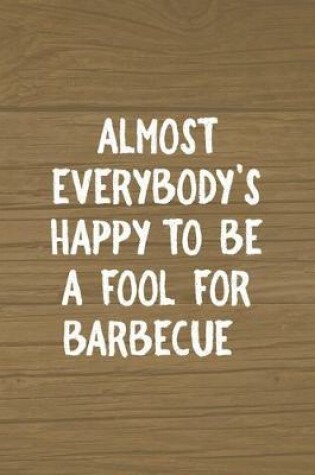 Cover of Almost Everybody's Happy To Be A Fool For Barbecue