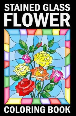 Cover of Stained Glass Flower Coloring Book