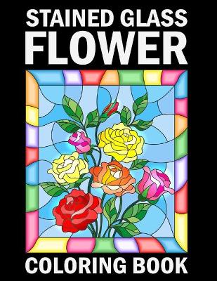 Book cover for Stained Glass Flower Coloring Book