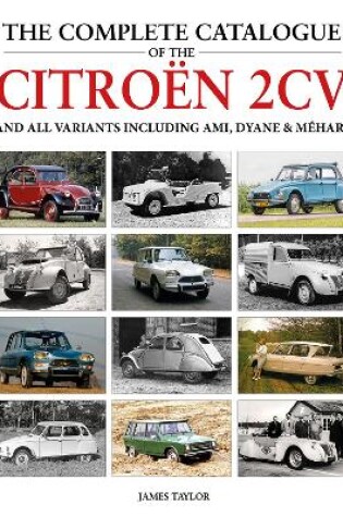 Cover of The Complete Catalogue of the Citroen 2CV and all variants including AMI, Dyane & Méhari