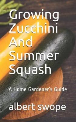 Book cover for Growing Zucchini And Summer Squash
