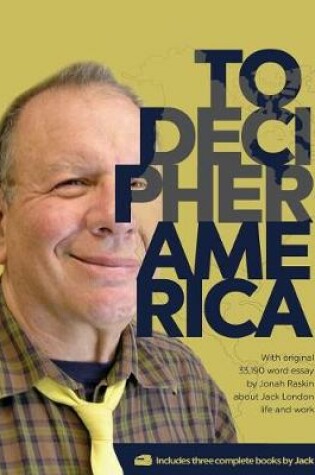 Cover of To decipher America (With original 33,190 word essay by Jonah Raskin about Jack London life and work)