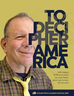 Book cover for To decipher America (With original 33,190 word essay by Jonah Raskin about Jack London life and work)