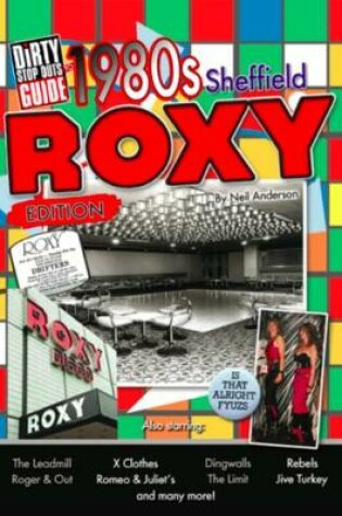 Cover of Dirty Stop Out's Guide to 1980s Sheffield - The Roxy Edition