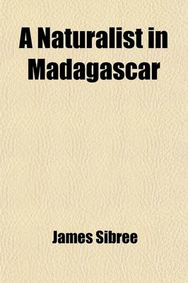Book cover for A Naturalist in Madagascar; A Record of Observation, Experiences, and Impressions Made During a Period of Over Fifty Years' Intimate Association with the Natives and Study of the Animal & Vegetable Life of the Island