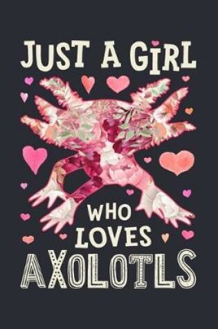 Cover of Just a Girl Who Loves Axolotls